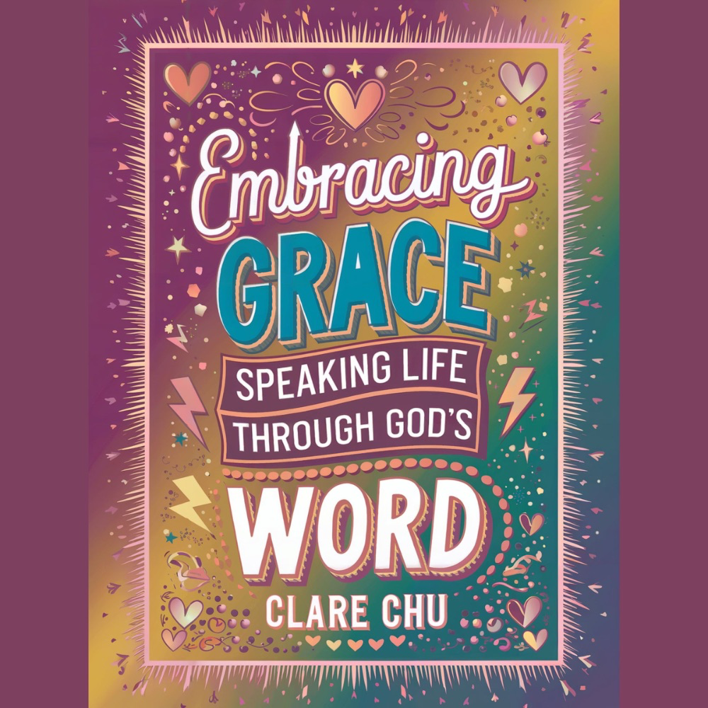 Embracing Grace:  Speaking Life Through God’s Word