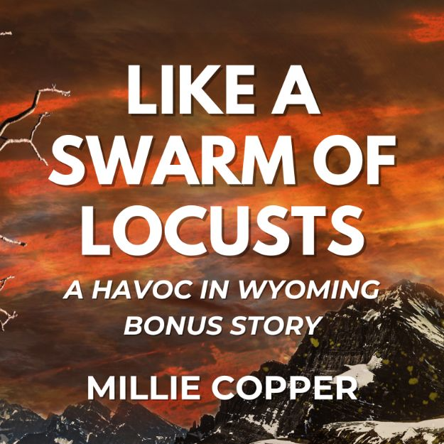 Like a Swarm of Locust: A Havoc in Wyoming Bonus Story